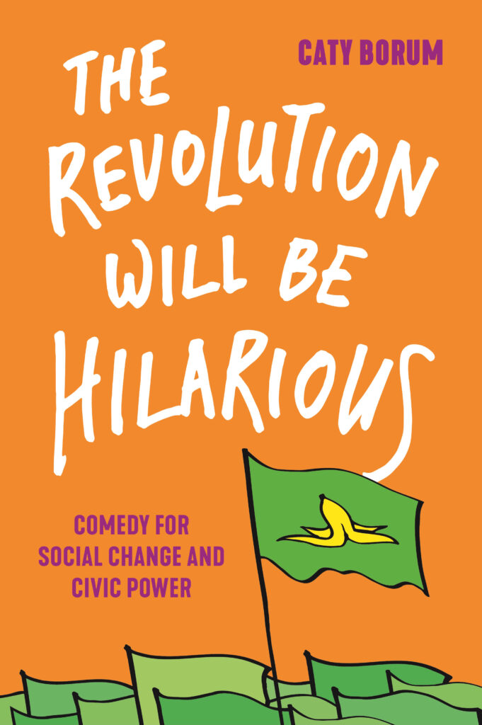 On the cover of The Revolution Will Be Hilarious by Caty Borum, there is a crowd of green flags. One flag raises above the rest and displays a banana peel.