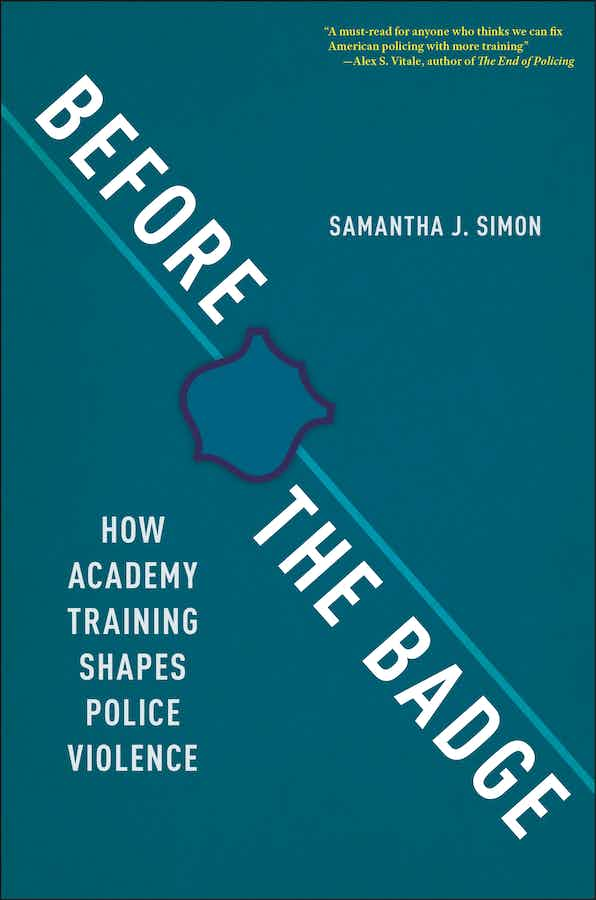 A blue book cover with white font reading, "Before the Badge: How Academy Training Shapes Police Violence" by Samantha J. Simon.