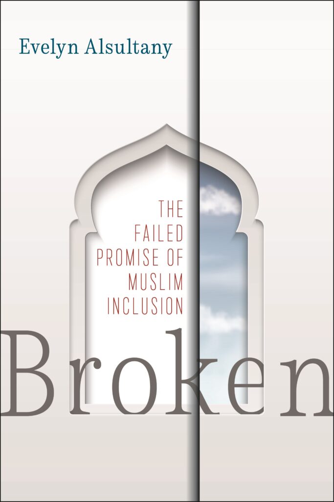 On the cover of Broken: The Failed Promise of Muslim Inclusion by Evelyn Alsultany, there is a single window split in half.