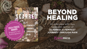 Beyond Healing: An Interview with L. Ayu Saraswati, author of Scarred: A Feminist Journey Through Pain