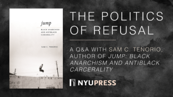 The Politics of Refusal: A Q&A with Sam C. Tenorio, Author of Jump: Black Anarchism and Antiblack Carcerality